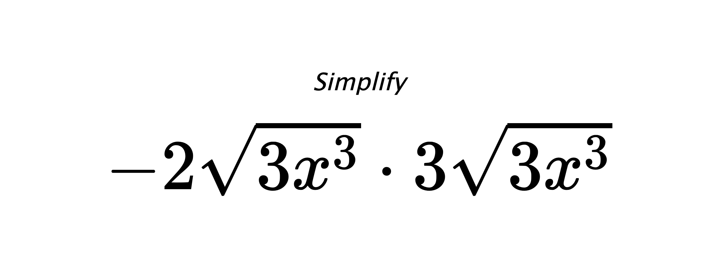 Simplify $ -2\sqrt{3x^{3}} \cdot 3\sqrt{3x^{3}} $