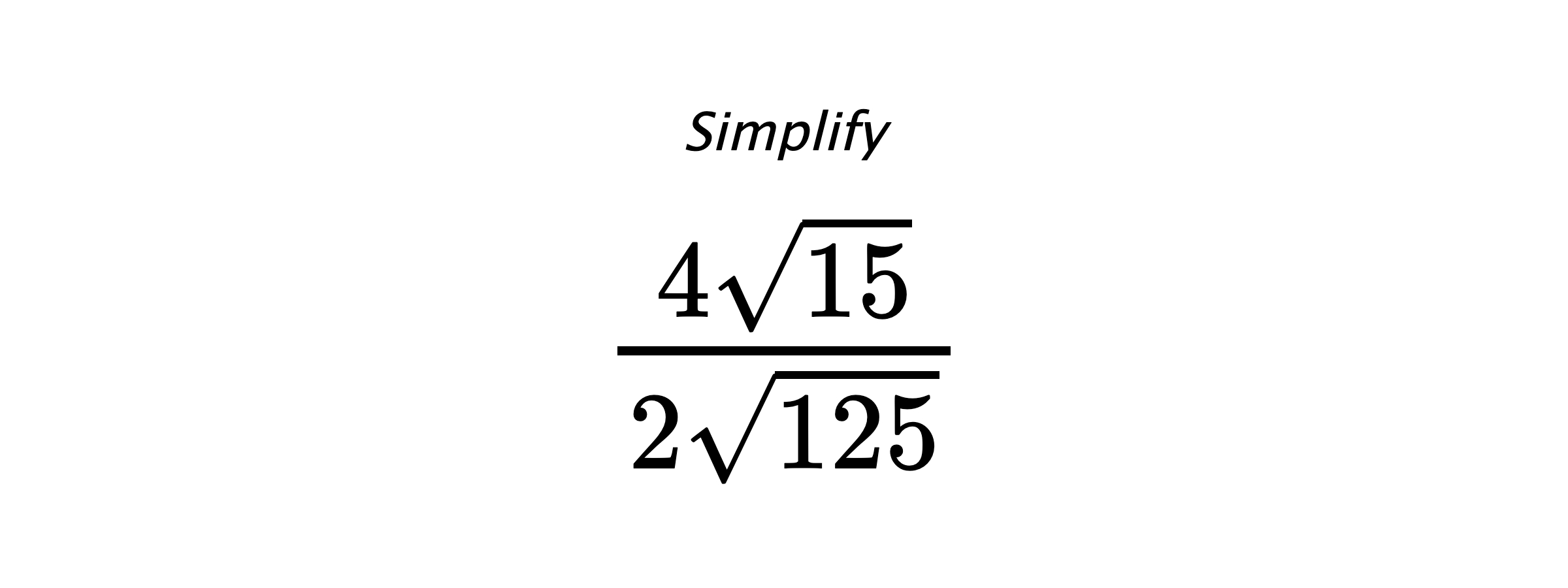Simplify $ \frac{4\sqrt{15}}{2\sqrt{125}} $