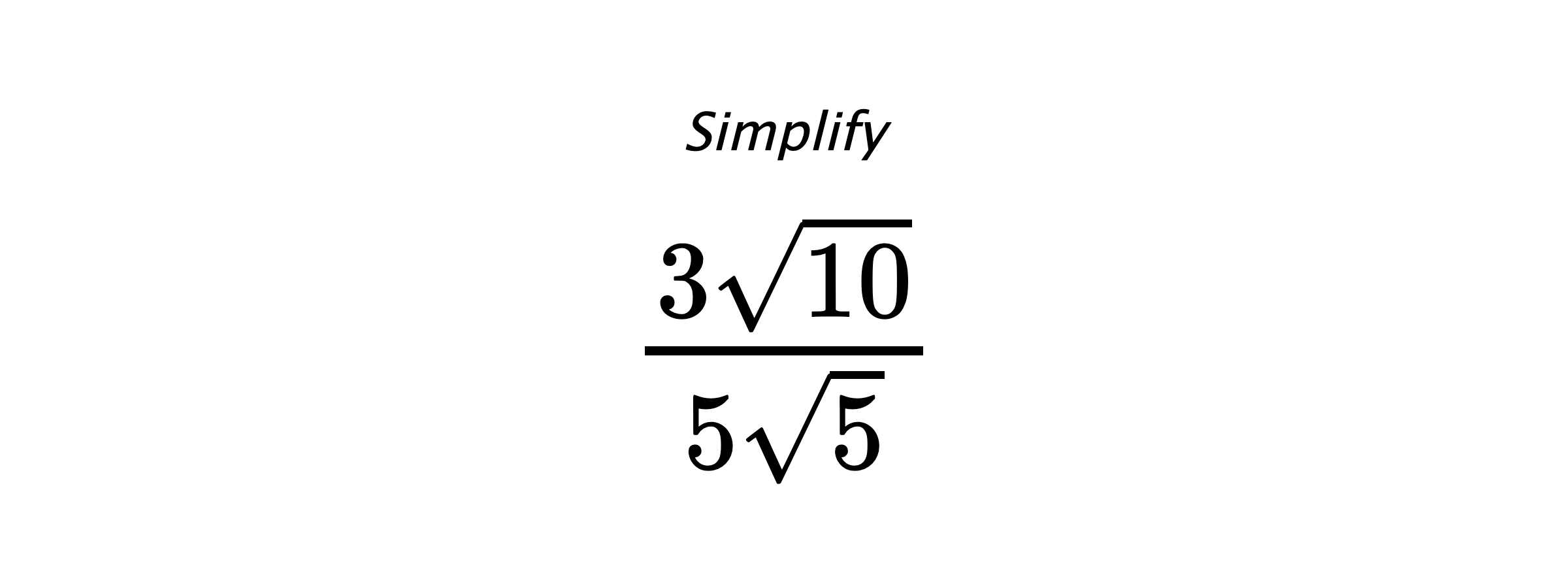 Simplify $ \frac{3\sqrt{10}}{5\sqrt{5}} $