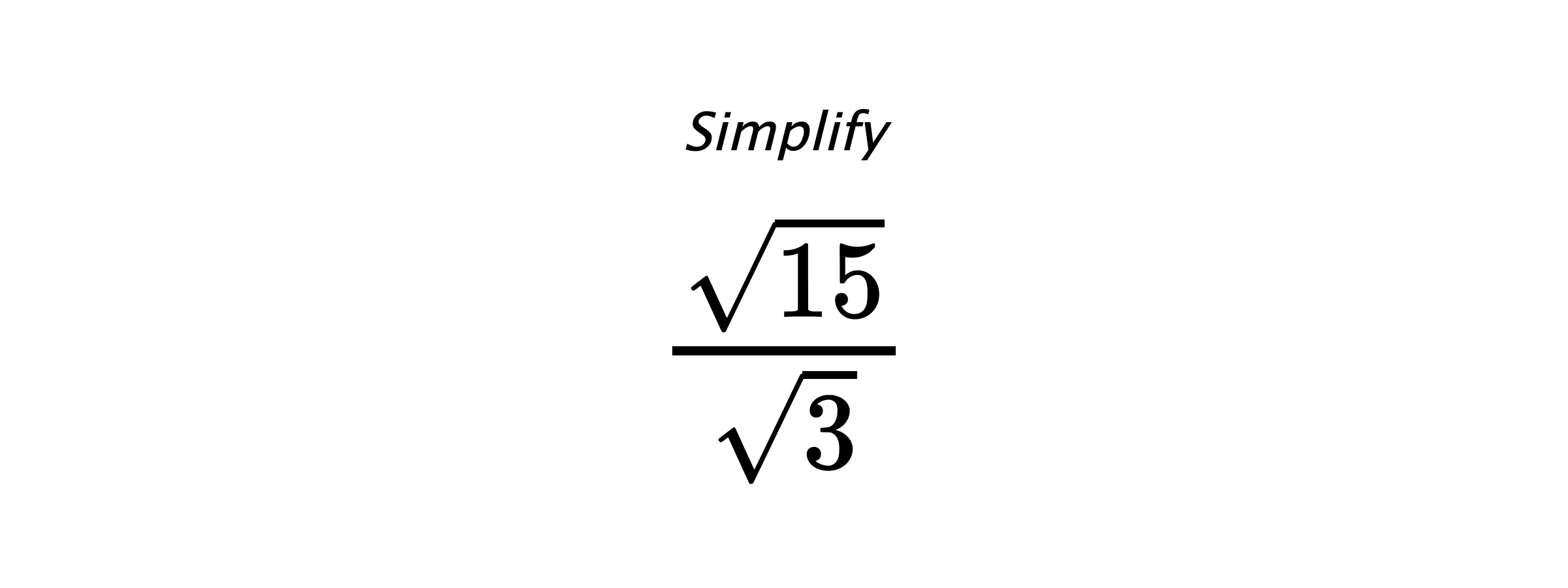 Simplify $ \frac{\sqrt{15}}{\sqrt{3}} $