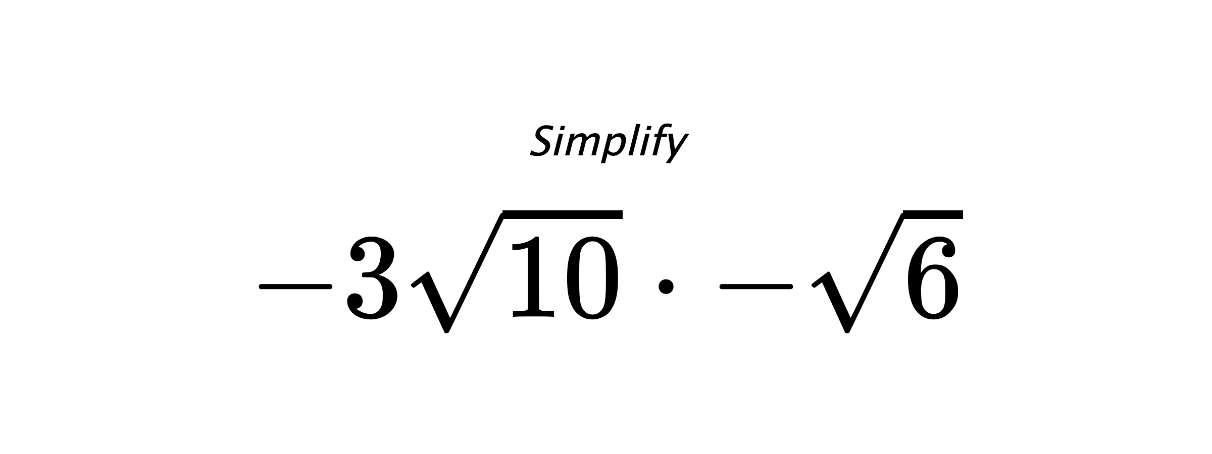 Simplify $ -3\sqrt{10} \cdot -\sqrt{6} $