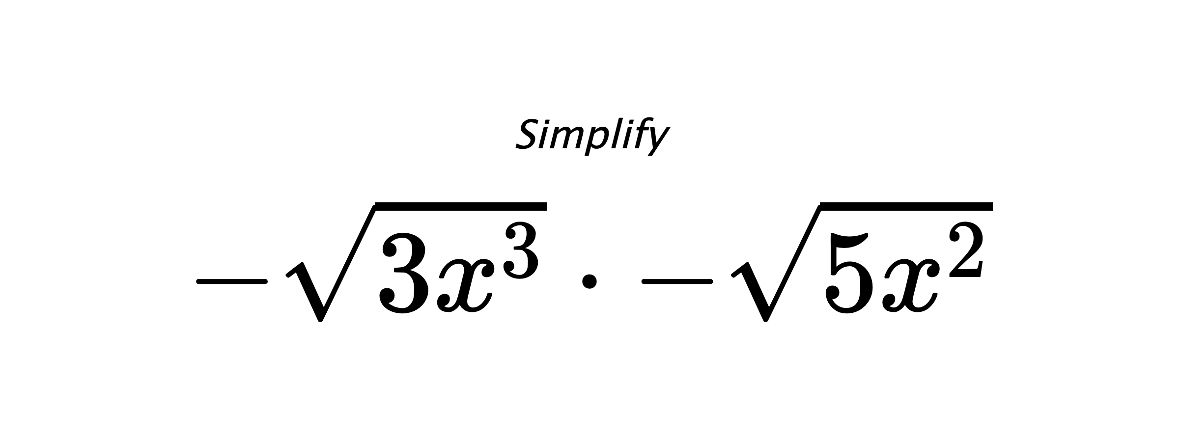 Simplify $ -\sqrt{3x^{3}} \cdot -\sqrt{5x^{2}} $