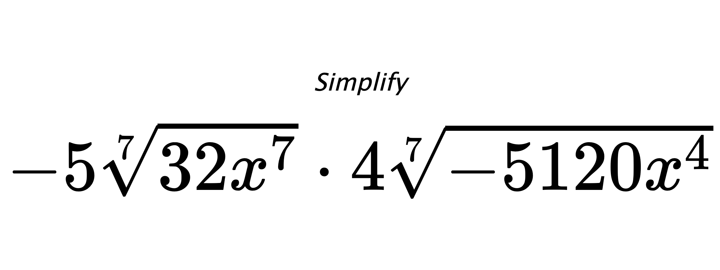 Simplify $ -5\sqrt[7]{32x^{7}} \cdot 4\sqrt[7]{-5120x^{4}} $