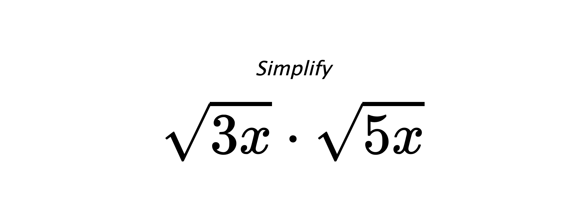 Simplify $ \sqrt{3x} \cdot \sqrt{5x} $