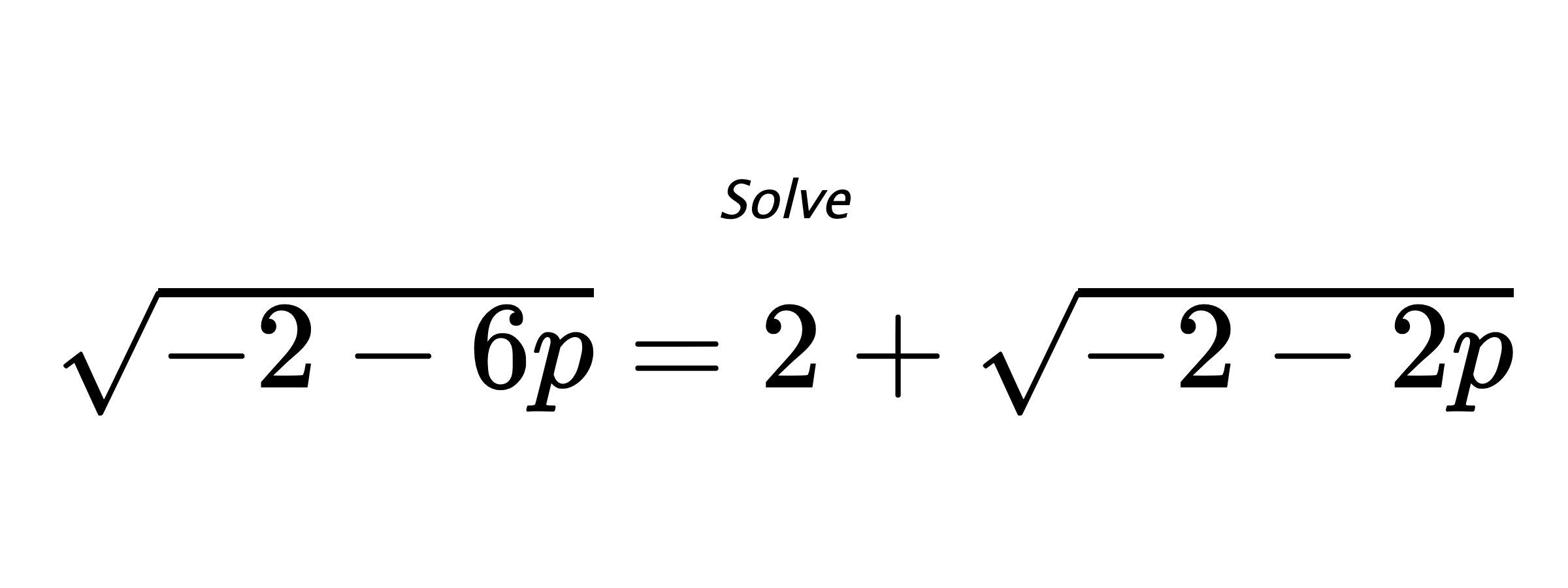 Solve $ \sqrt{-2-6p}=2+\sqrt{-2-2p} $