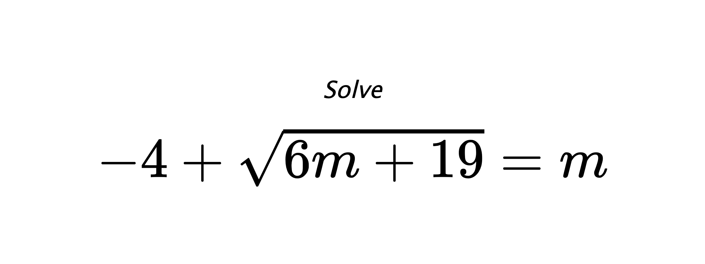 Solve $ -4+\sqrt{6m+19}=m $