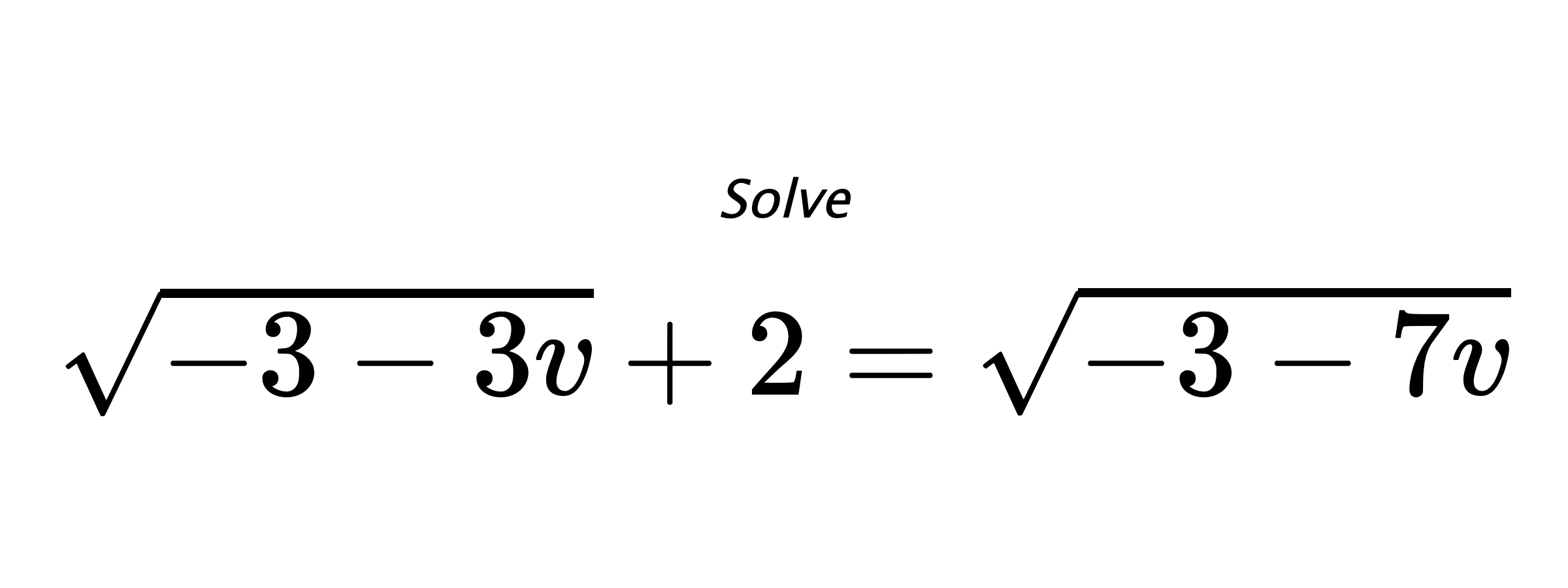 Solve $ \sqrt{-3-3v}+2=\sqrt{-3-7v} $
