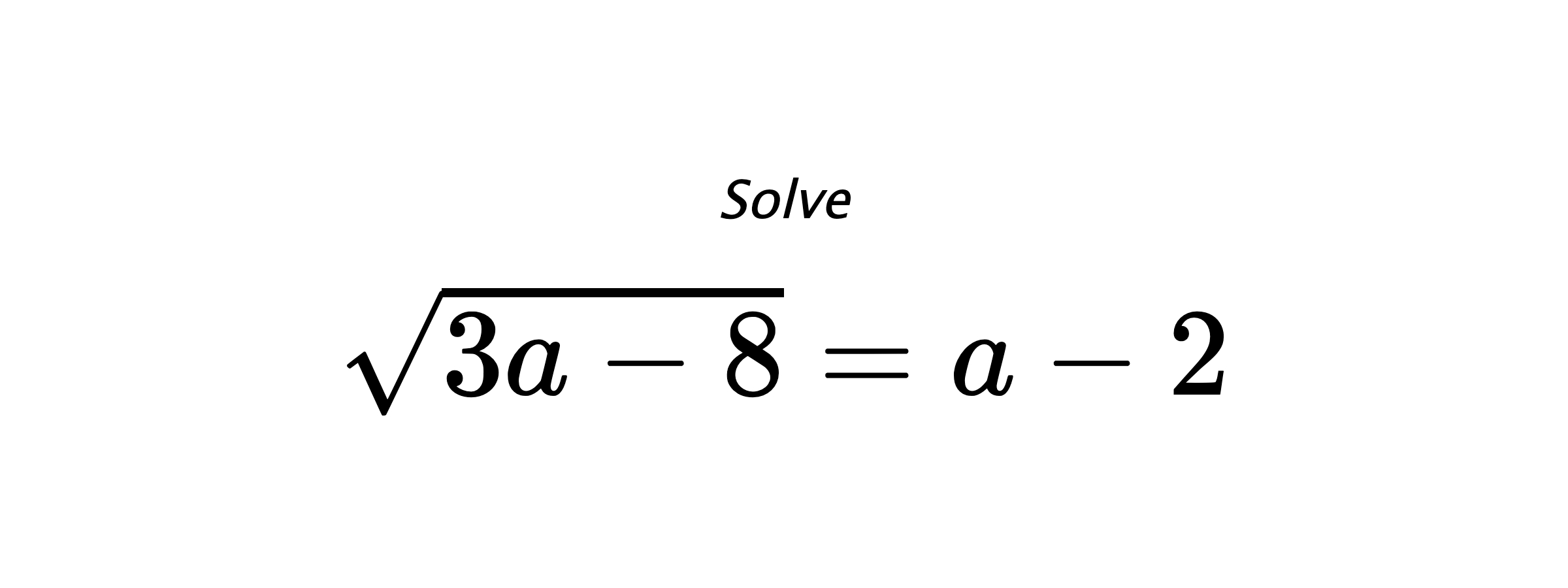 Solve $ \sqrt{3a-8}=a-2 $