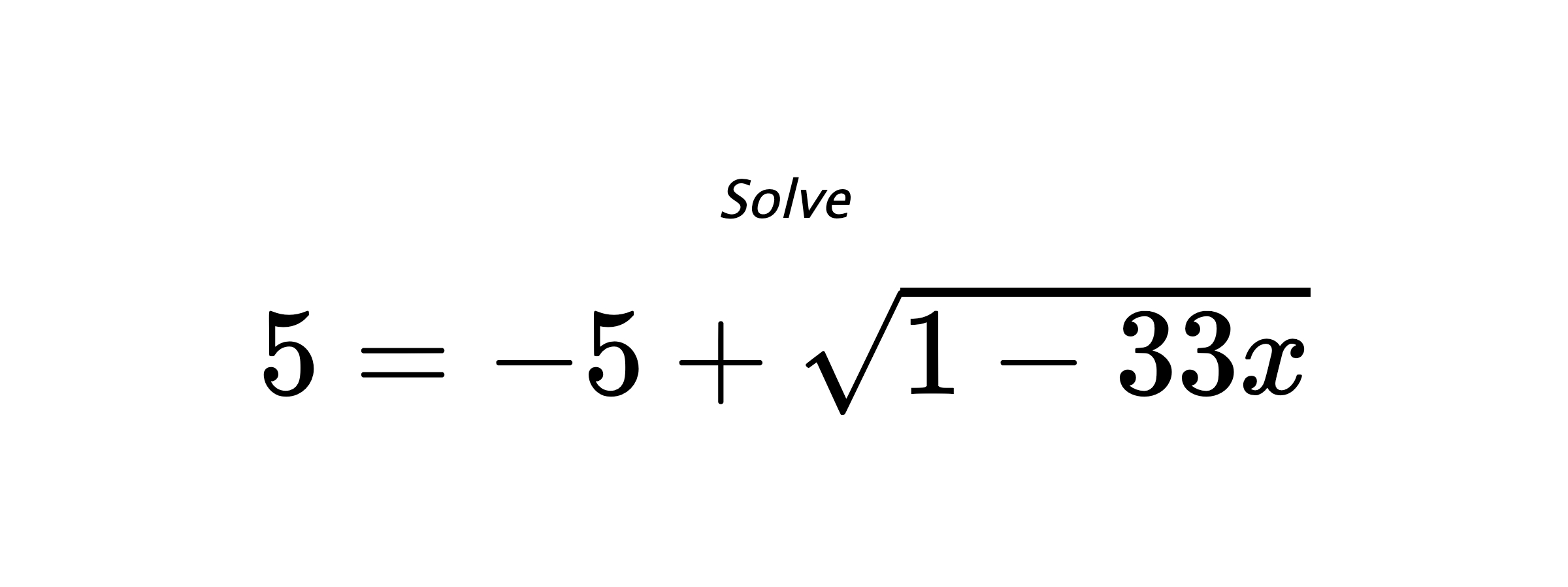 Solve $ 5=-5+\sqrt{1-33x} $