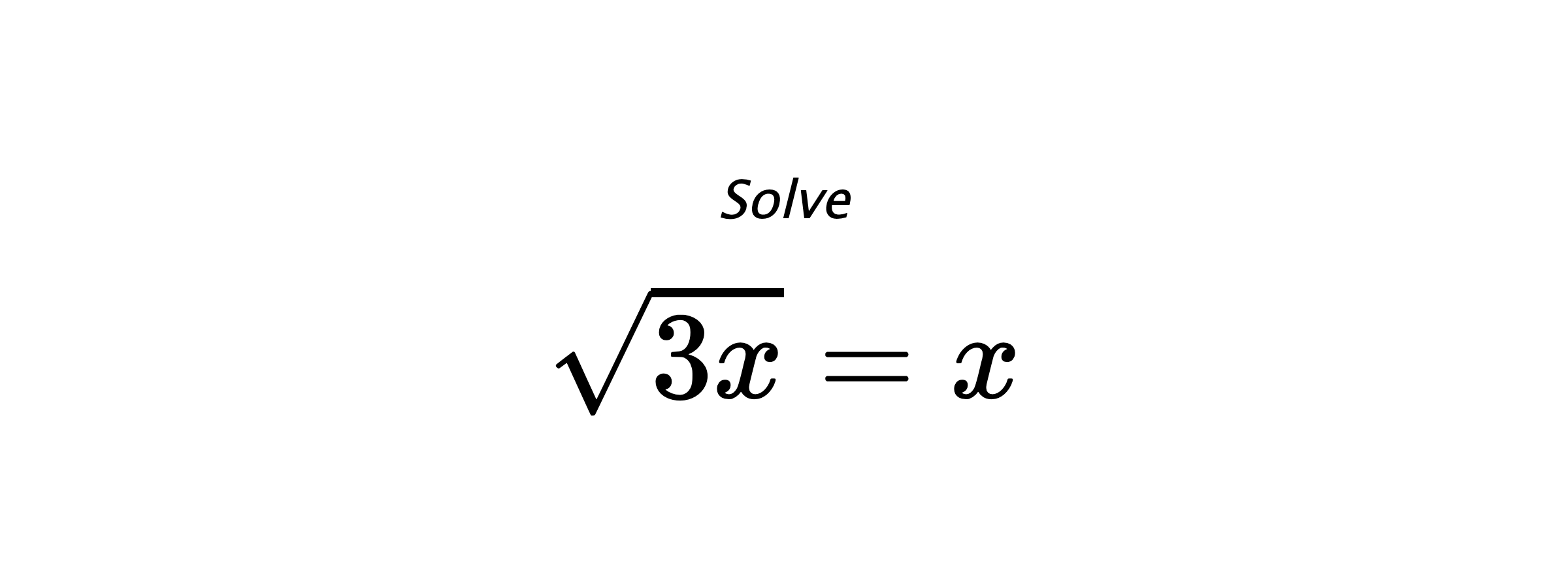 Solve $ \sqrt{3x}=x $