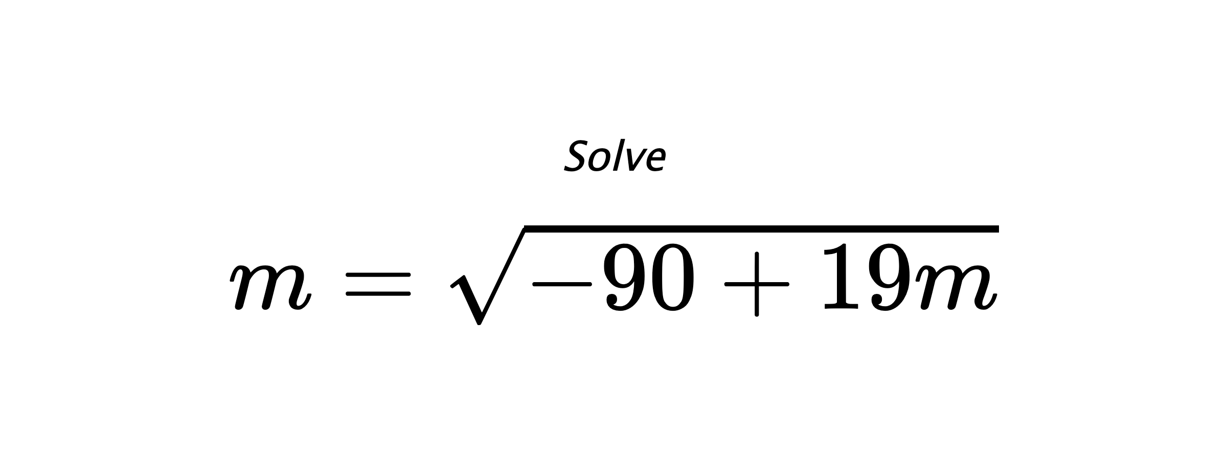 Solve $ m=\sqrt{-90+19m} $