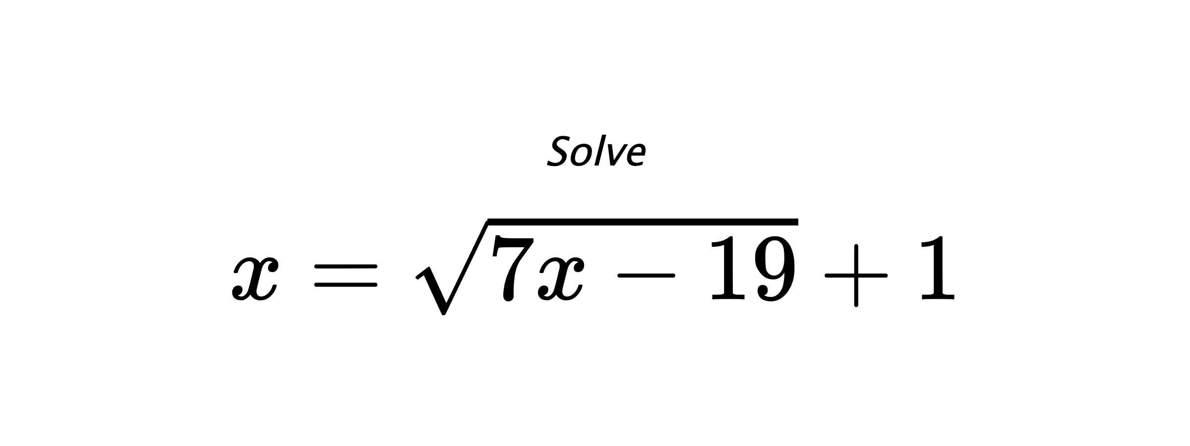 Solve $ x=\sqrt{7x-19}+1 $