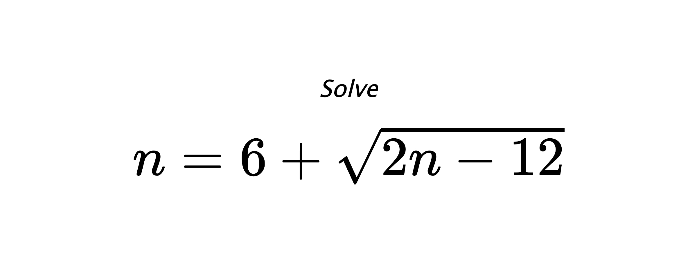 Solve $ n=6+\sqrt{2n-12} $