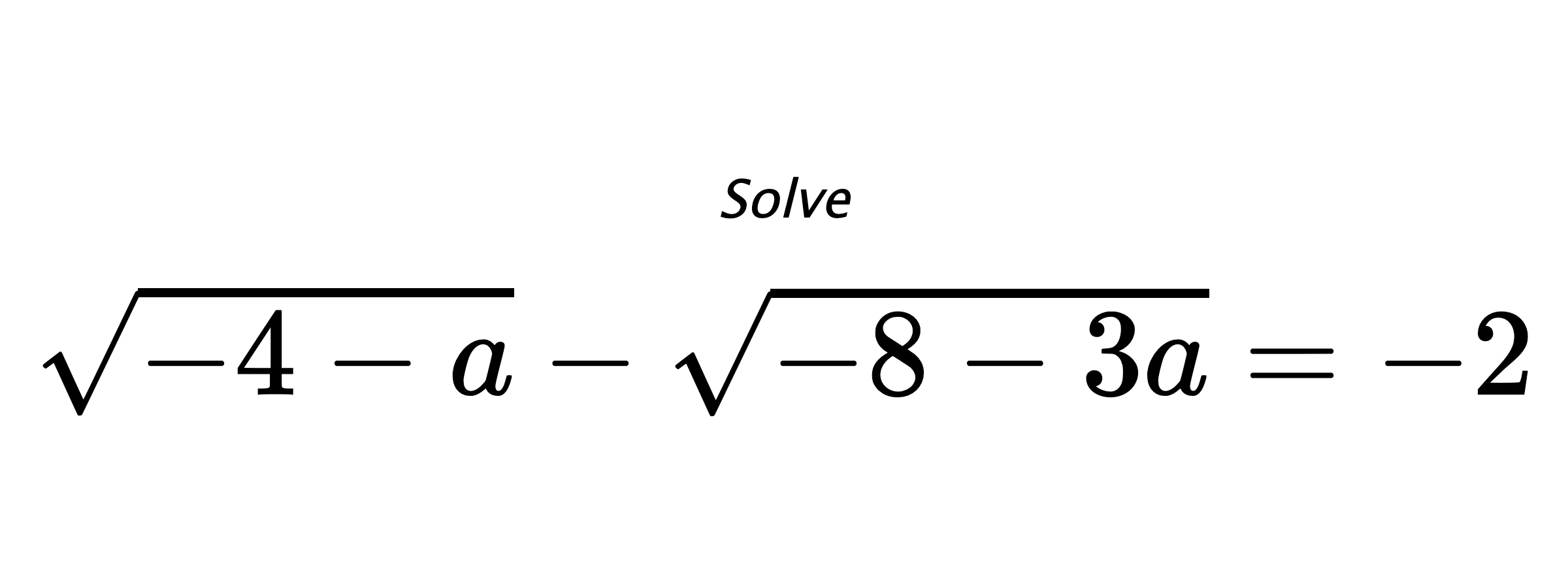 Solve $ \sqrt{-4-a}-\sqrt{-8-3a}=-2 $