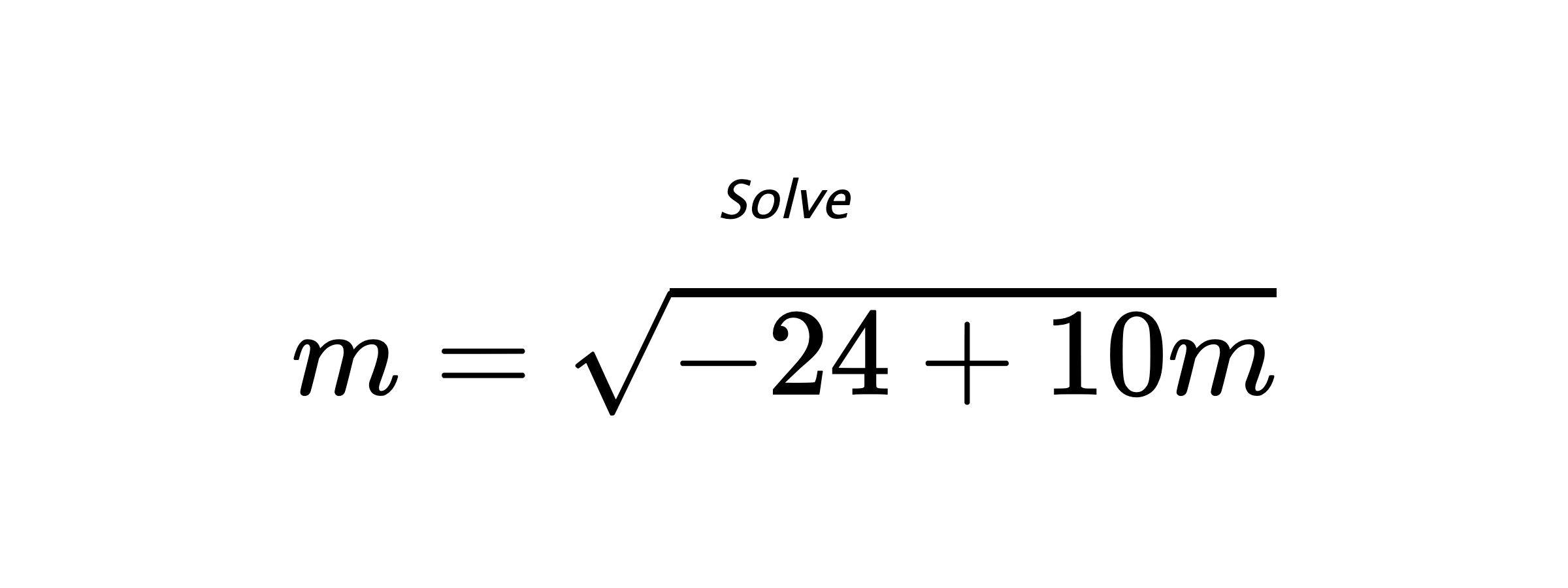 Solve $ m=\sqrt{-24+10m} $