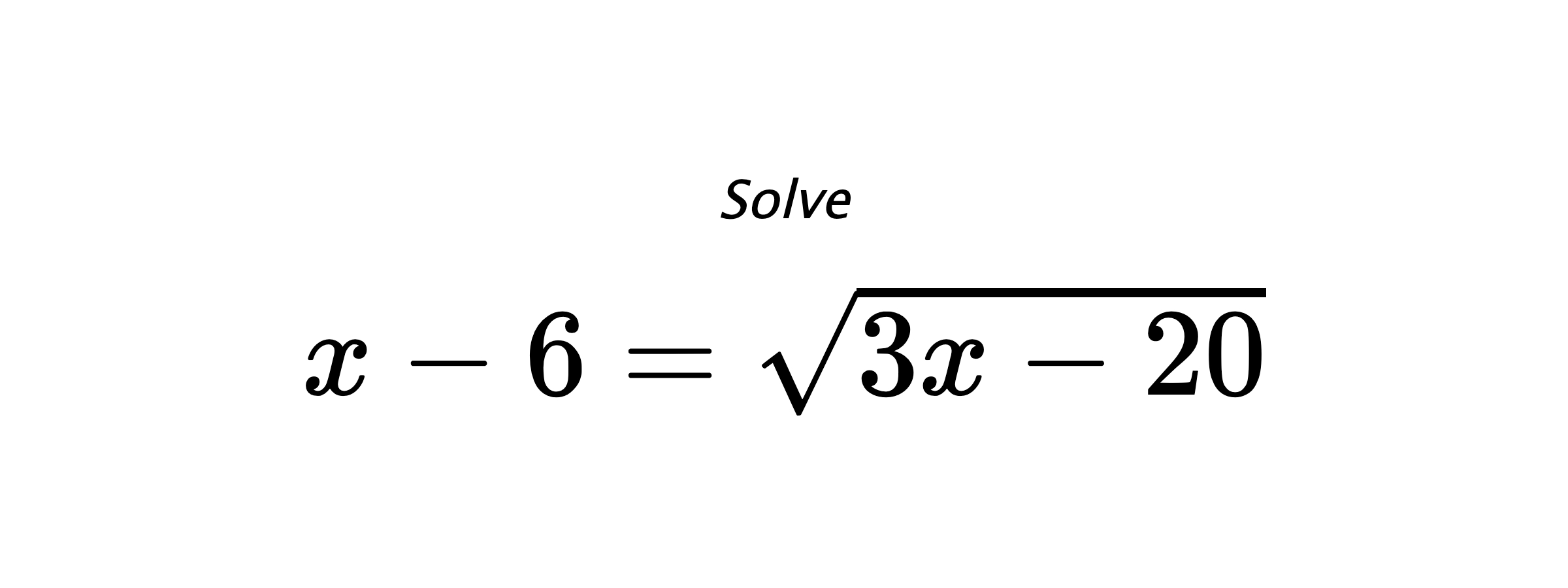 Solve $ x-6=\sqrt{3x-20} $