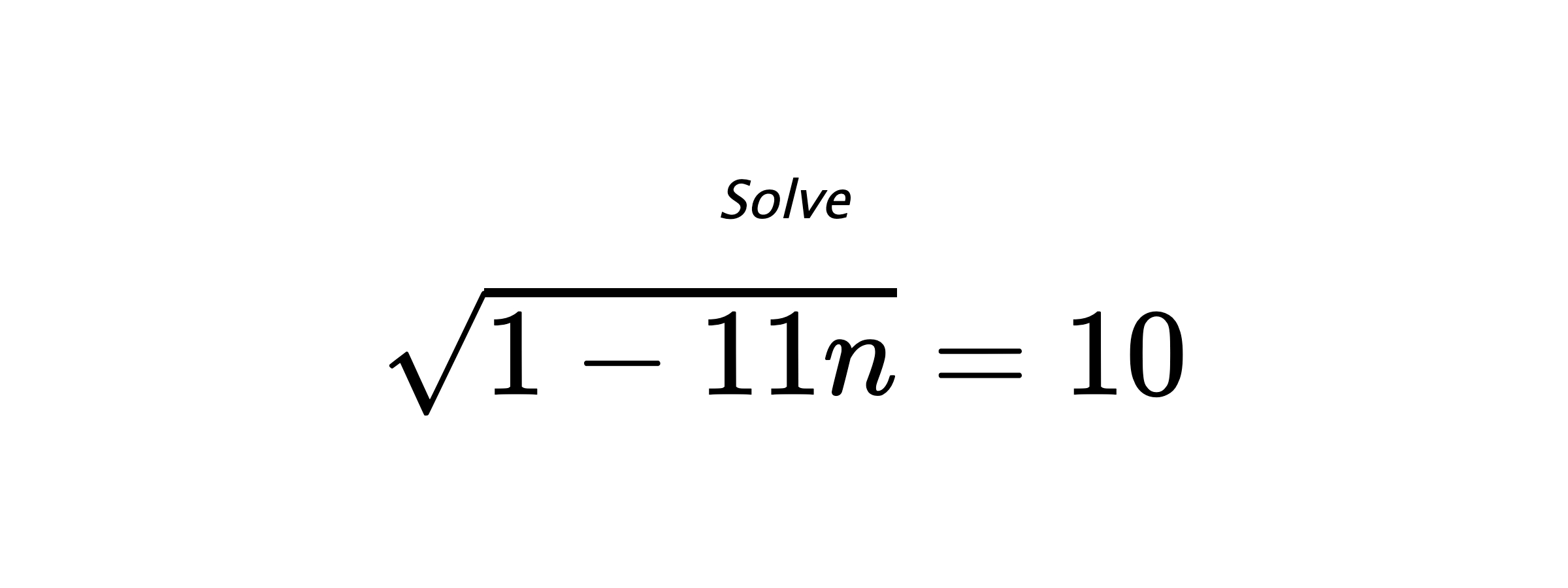 Solve $ \sqrt{1-11n}=10 $