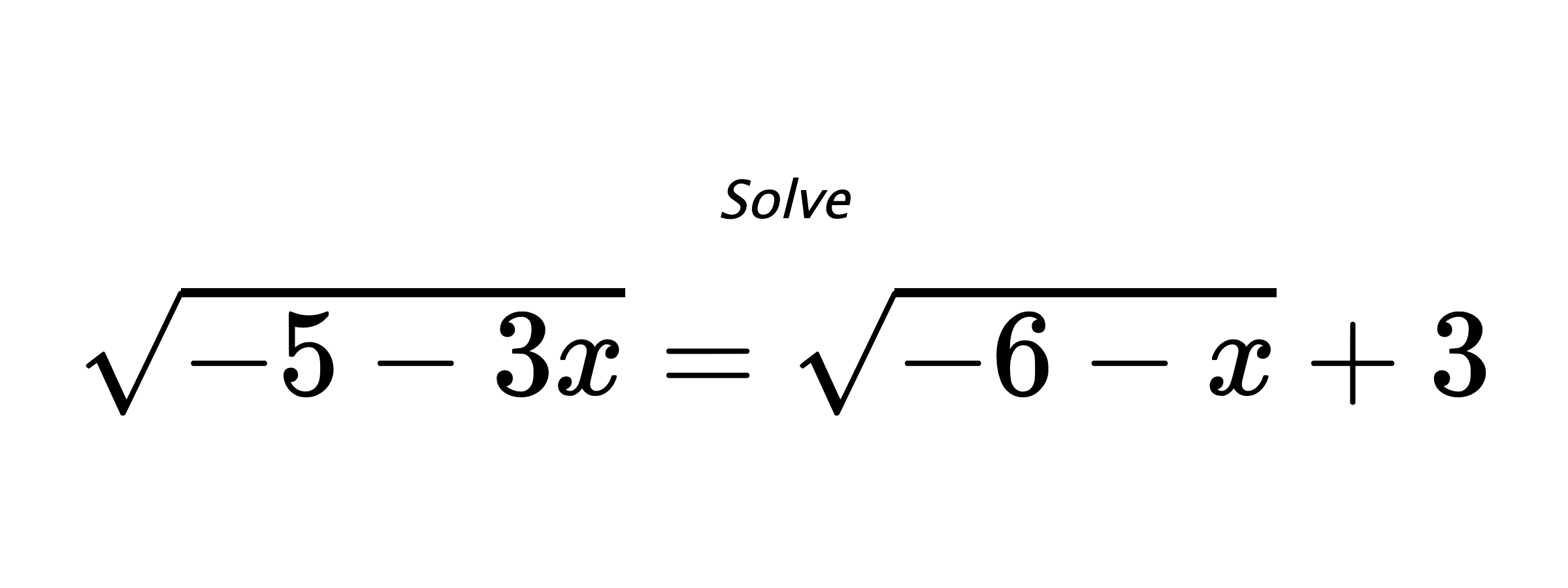 Solve $ \sqrt{-5-3x}=\sqrt{-6-x}+3 $
