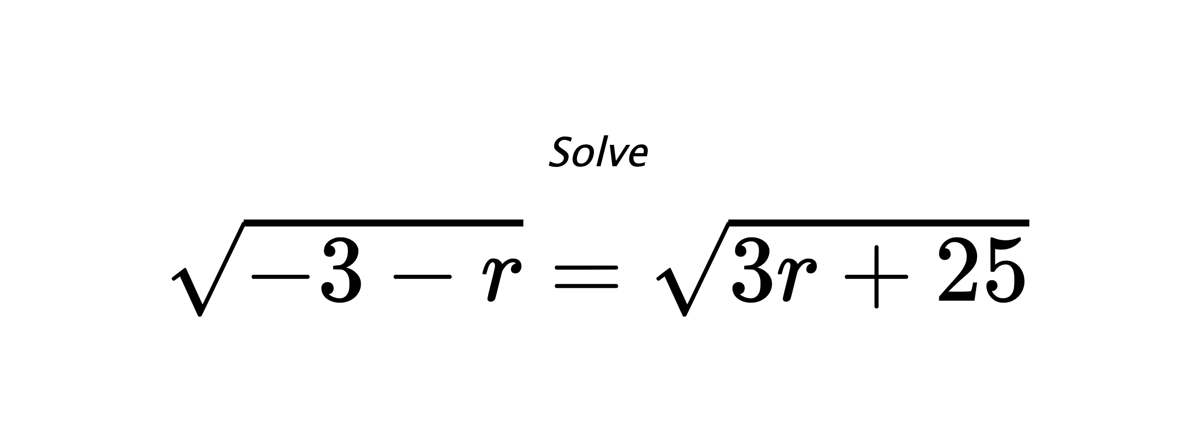 Solve $ \sqrt{-3-r}=\sqrt{3r+25} $