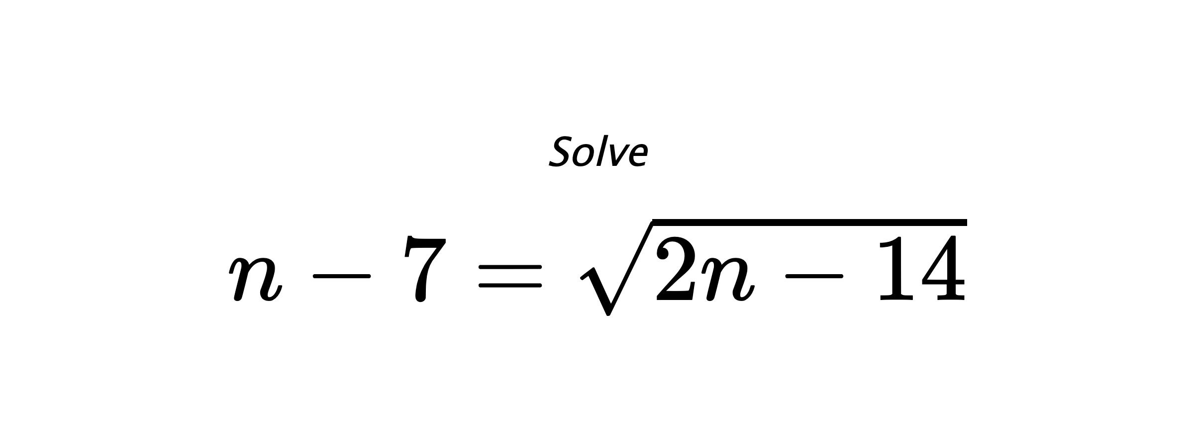 Solve $ n-7=\sqrt{2n-14} $