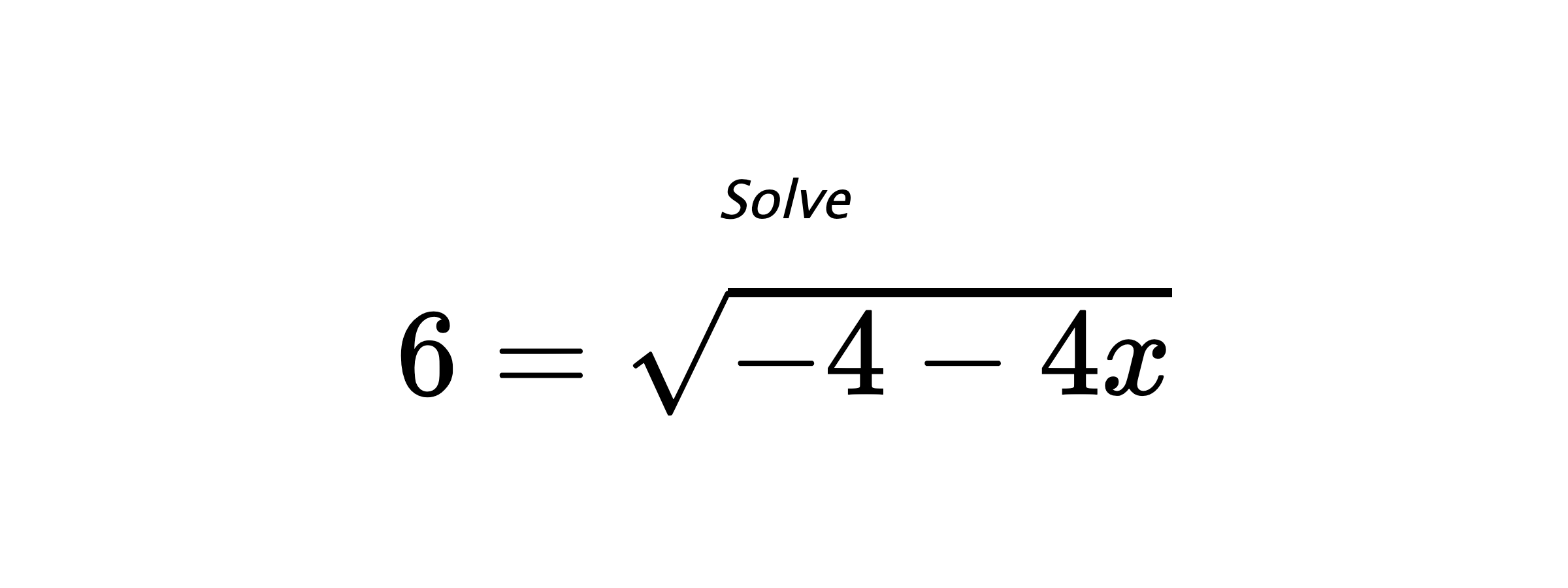 Solve $ 6=\sqrt{-4-4x} $