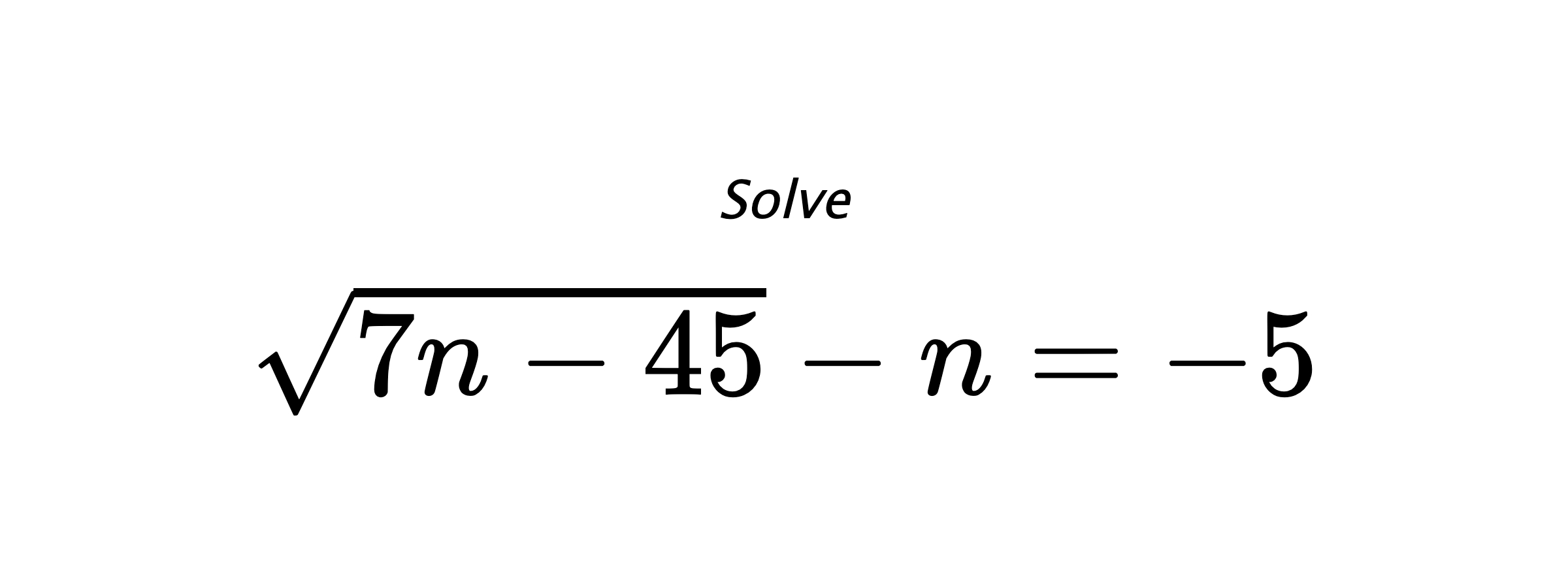 Solve $ \sqrt{7n-45}-n=-5 $