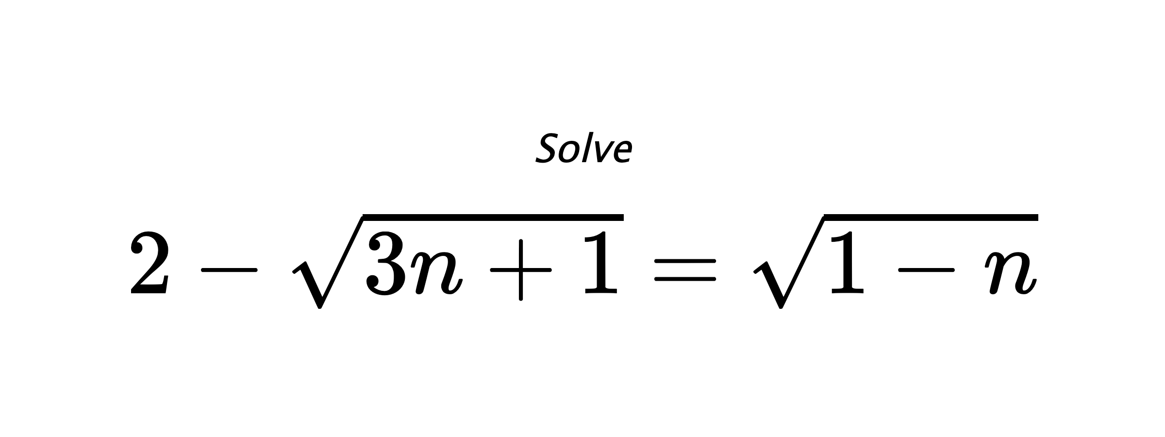 Solve $ 2-\sqrt{3n+1}=\sqrt{1-n} $