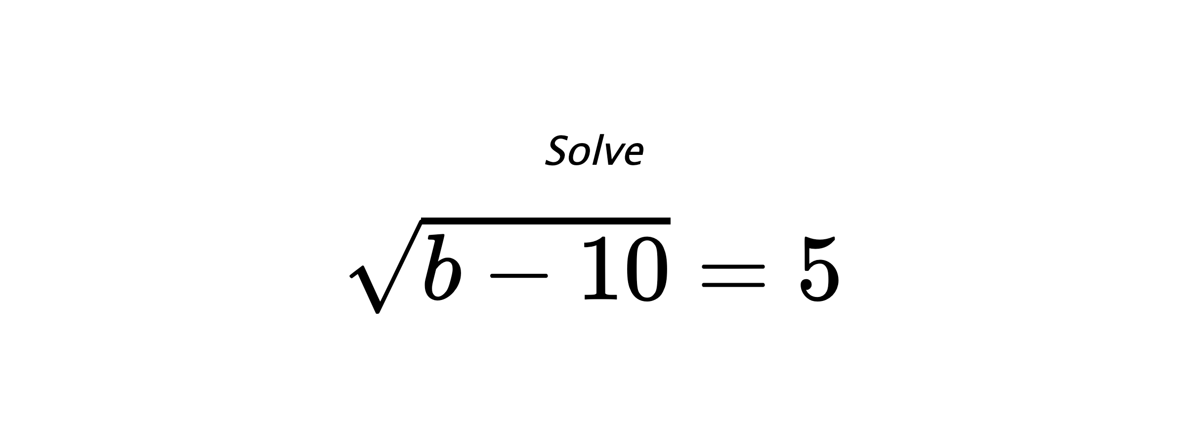 Solve $ \sqrt{b-10}=5 $