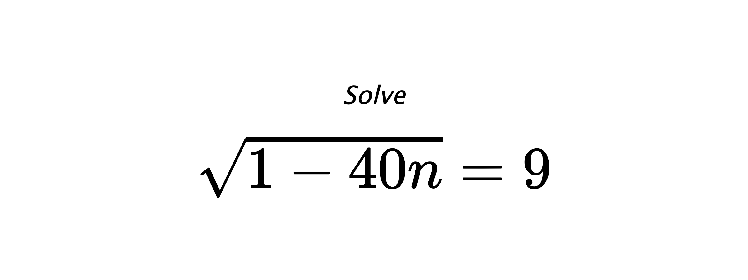Solve $ \sqrt{1-40n}=9 $