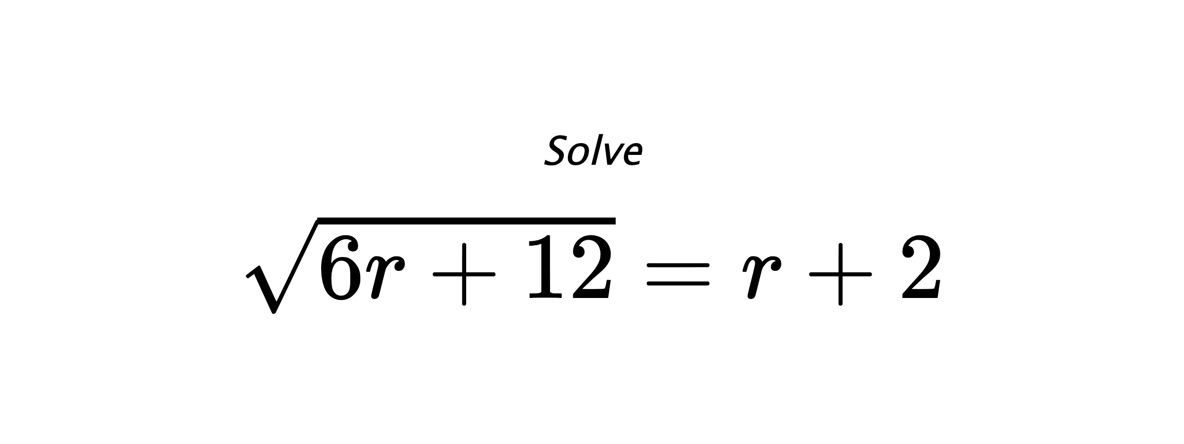 Solve $ \sqrt{6r+12}=r+2 $