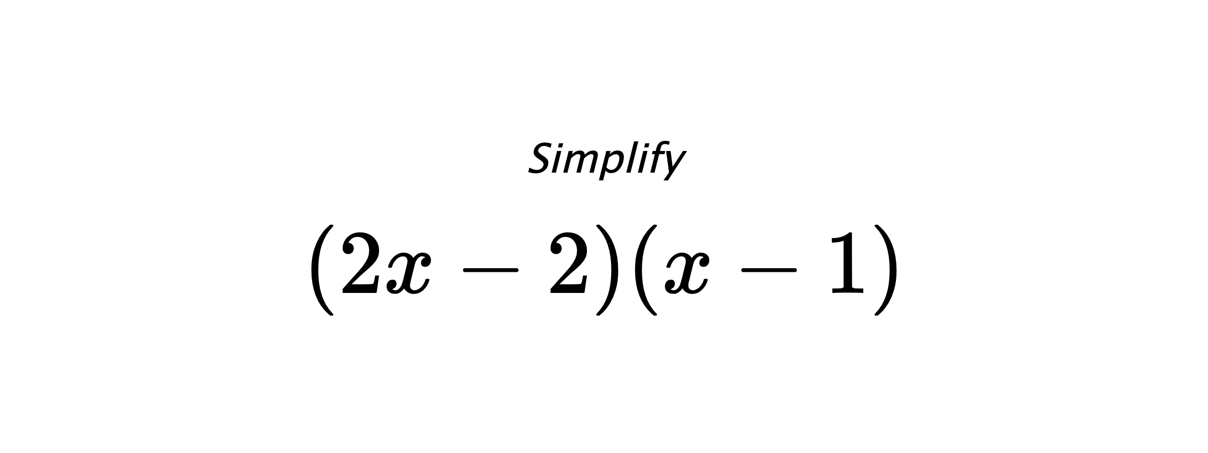 Simplify $ (2x-2)(x-1) $