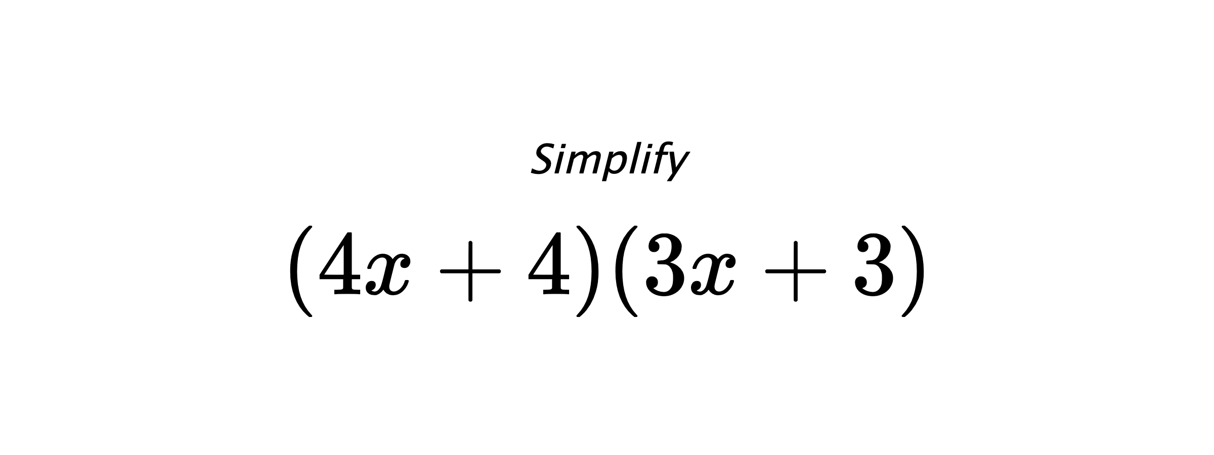 Simplify $ (4x+4)(3x+3) $
