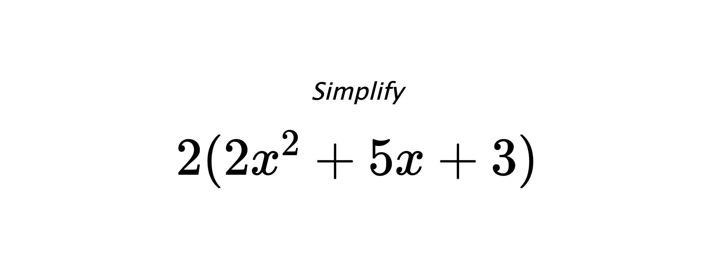Simplify $ 2(2x^2+5x+3) $