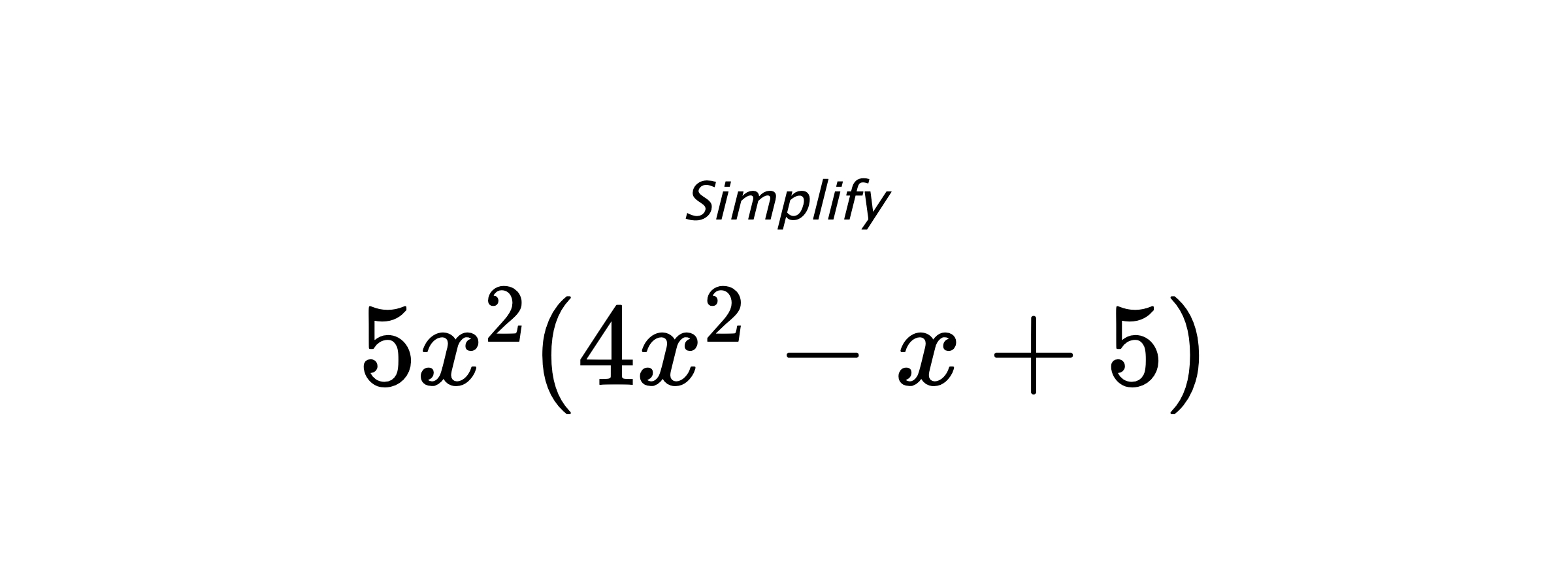 Simplify $ 5x^2(4x^2-x+5) $