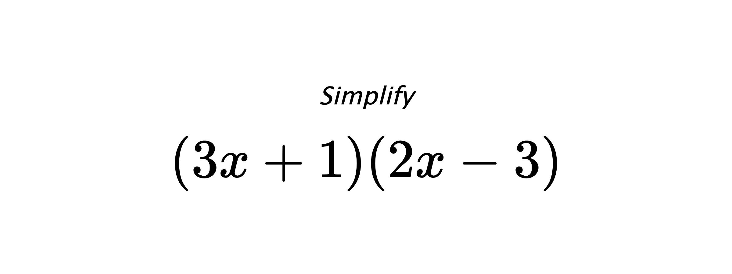 Simplify $ (3x+1)(2x-3) $