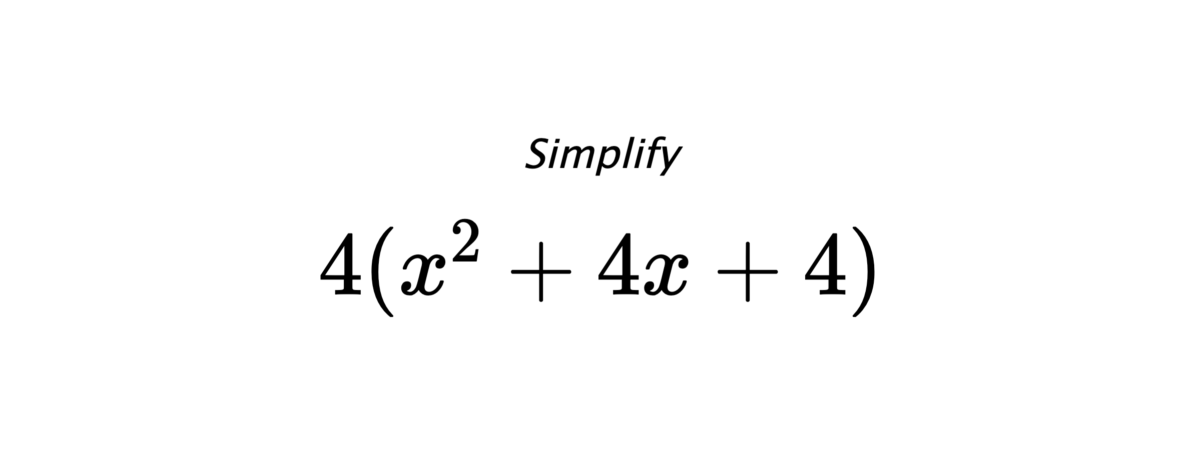 Simplify $ 4(x^2+4x+4) $