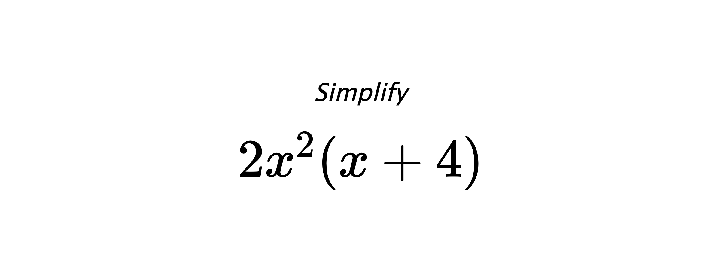 Simplify $ 2x^2(x+4) $