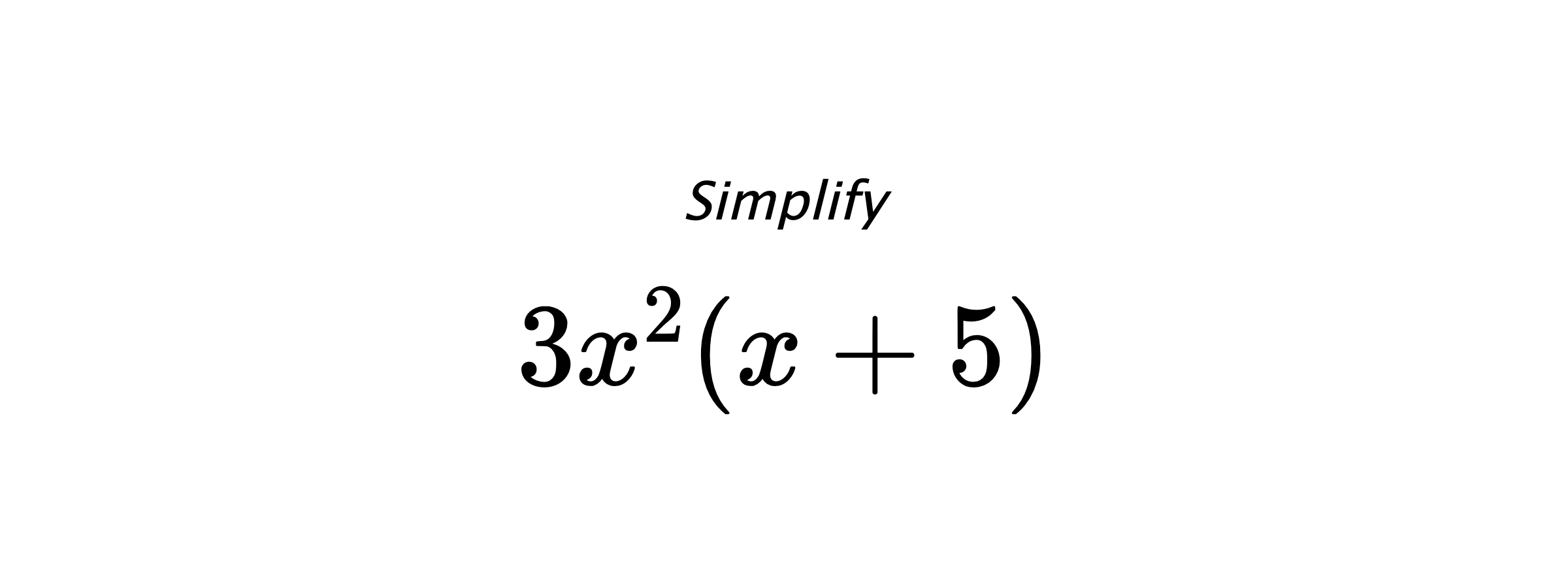 Simplify $ 3x^2(x+5) $
