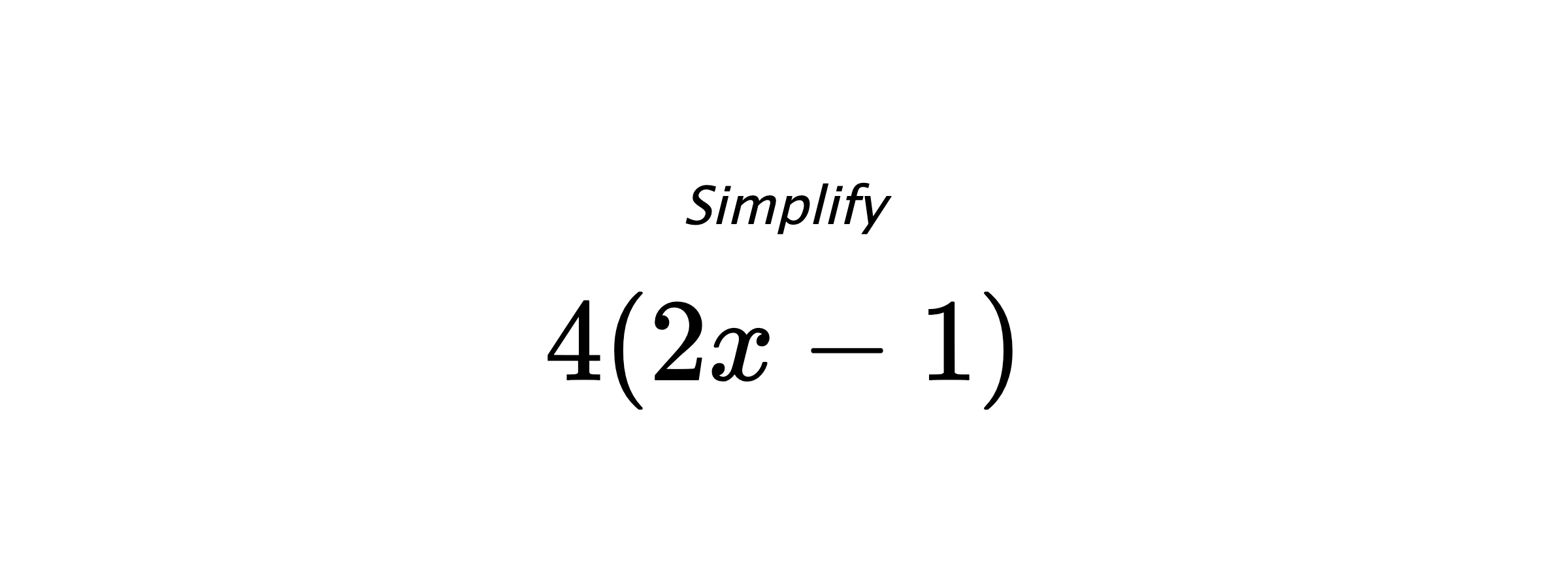 Simplify $ 4(2x-1) $