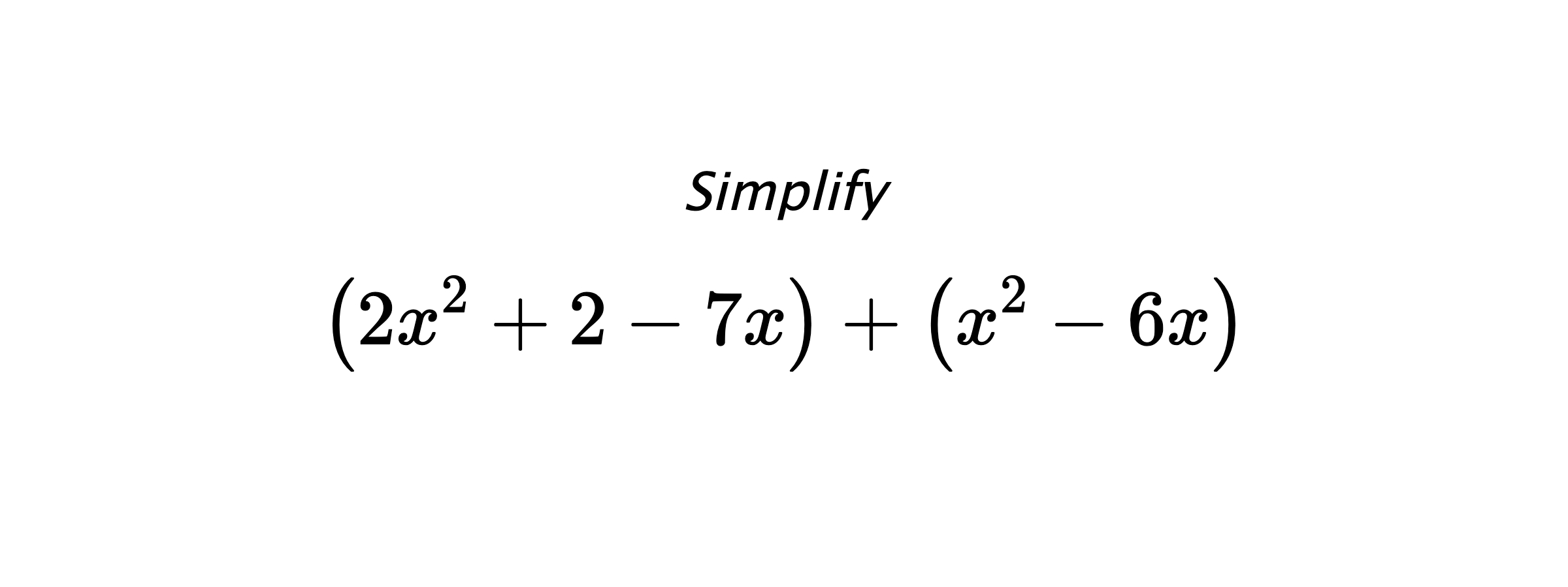 Simplify $$ \left(2x^2+2-7x\right) + \left(x^2-6x\right) $$