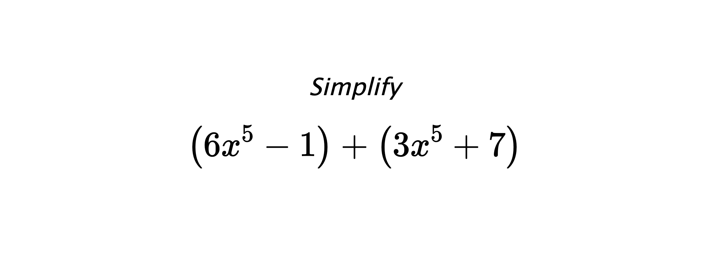Simplify $$ \left(6x^5-1\right) + \left(3x^5+7\right) $$