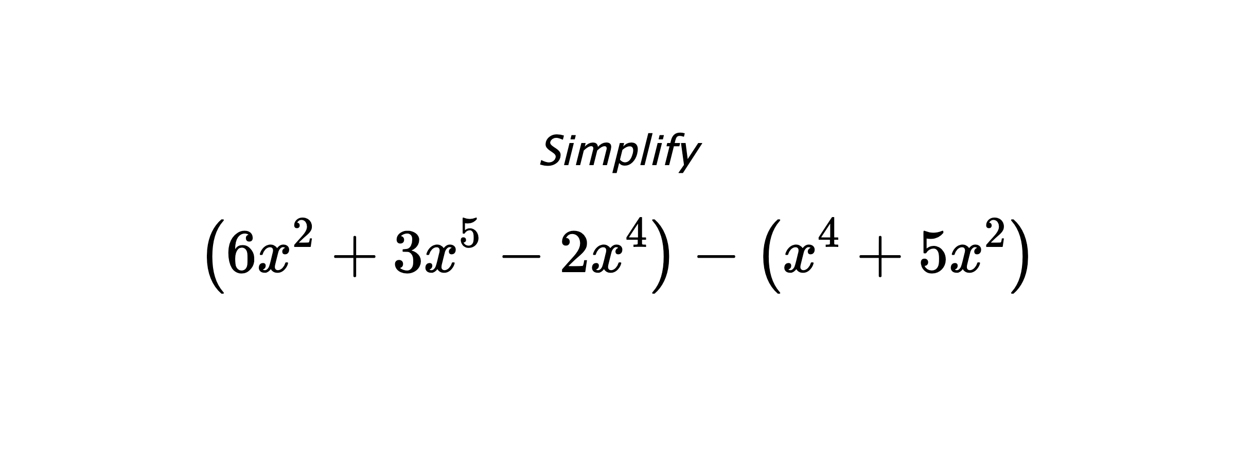 Simplify $$ \left(6x^2+3x^5-2x^4\right) - \left(x^4+5x^2\right) $$