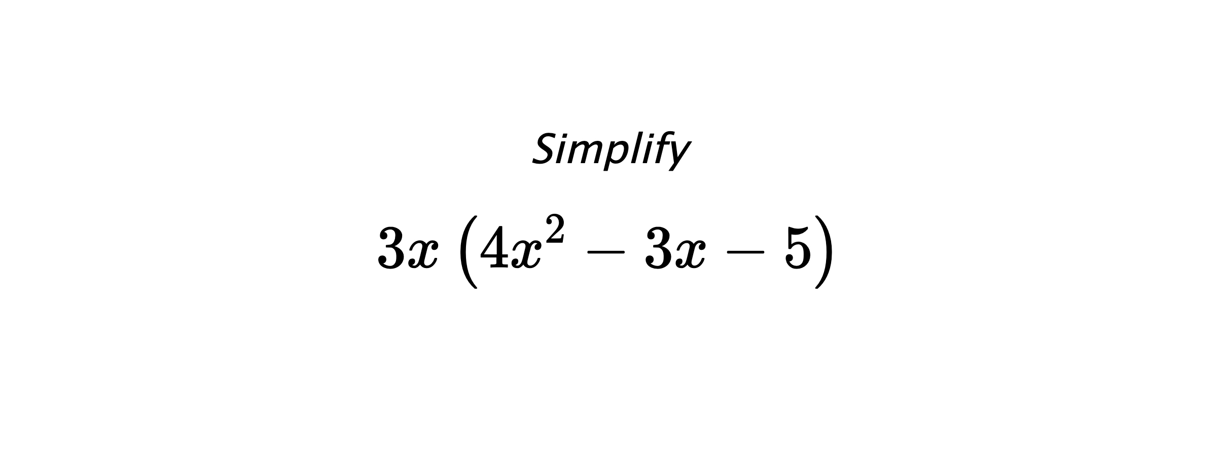 Simplify $$ 3x \left(4x^2-3x-5\right) $$