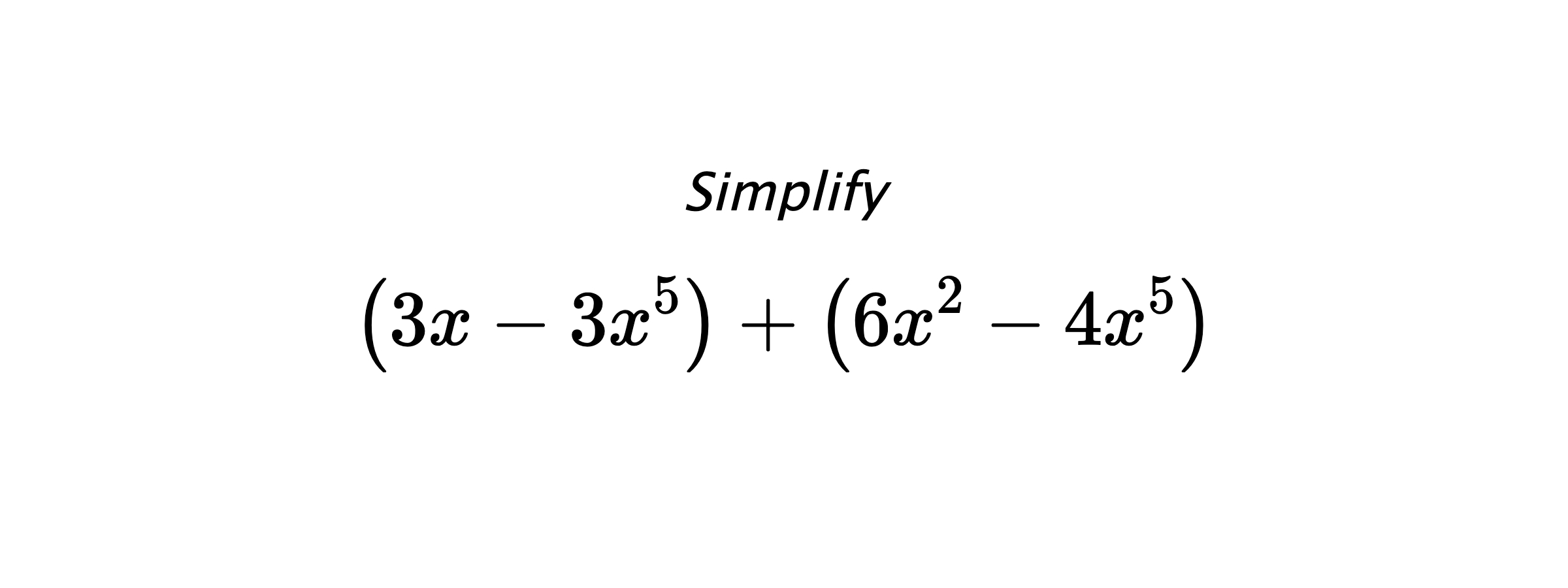Simplify $$ \left(3x-3x^5\right) + \left(6x^2-4x^5\right) $$
