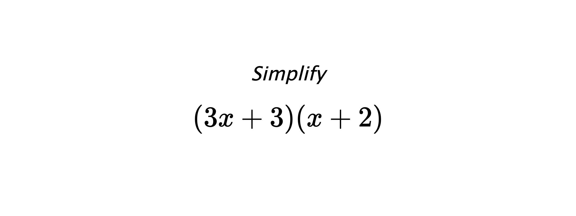 Simplify $$ \left(3x+3) (x+2\right) $$