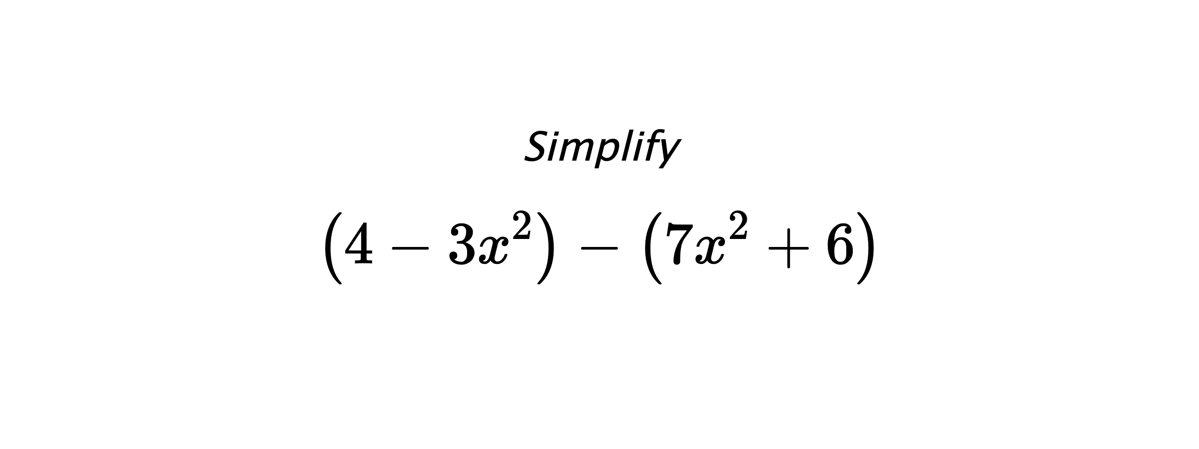 Simplify $$ \left(4-3x^2\right) - \left(7x^2+6\right) $$