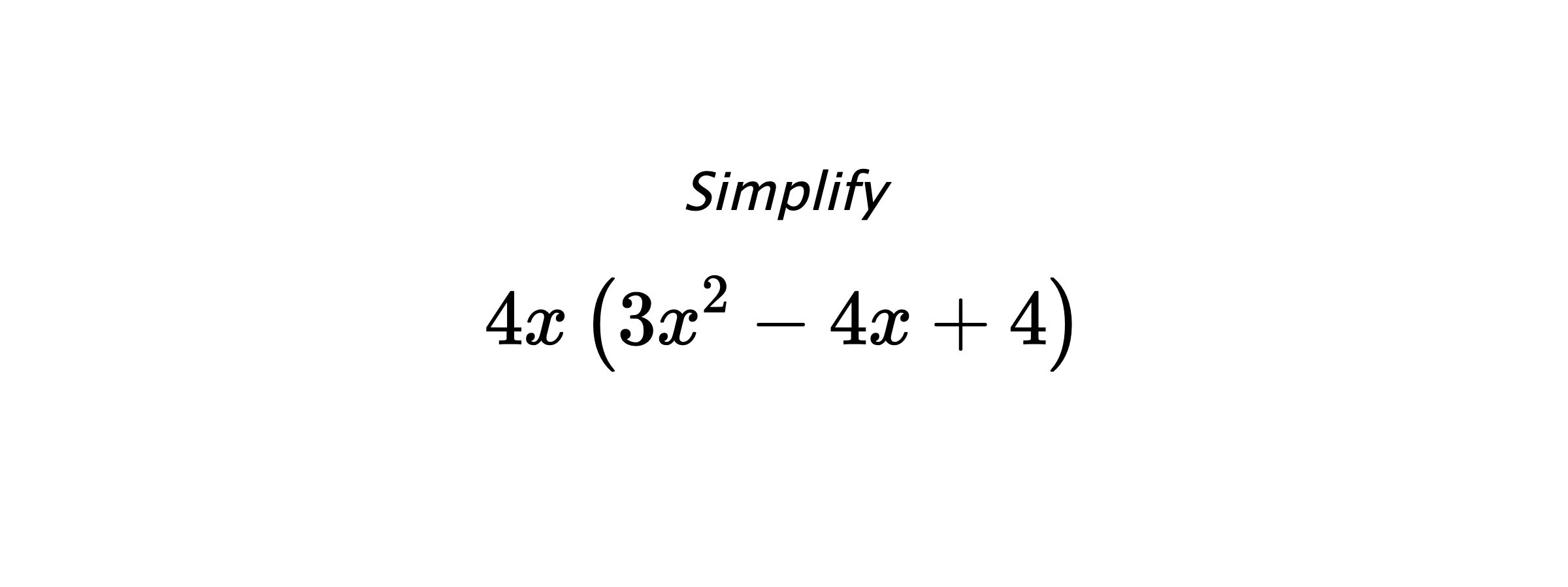 Simplify $$ 4x \left(3x^2-4x+4\right) $$