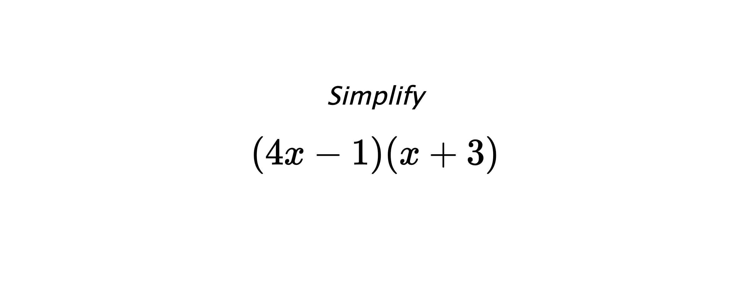 Simplify $$ \left(4x-1) (x+3\right) $$