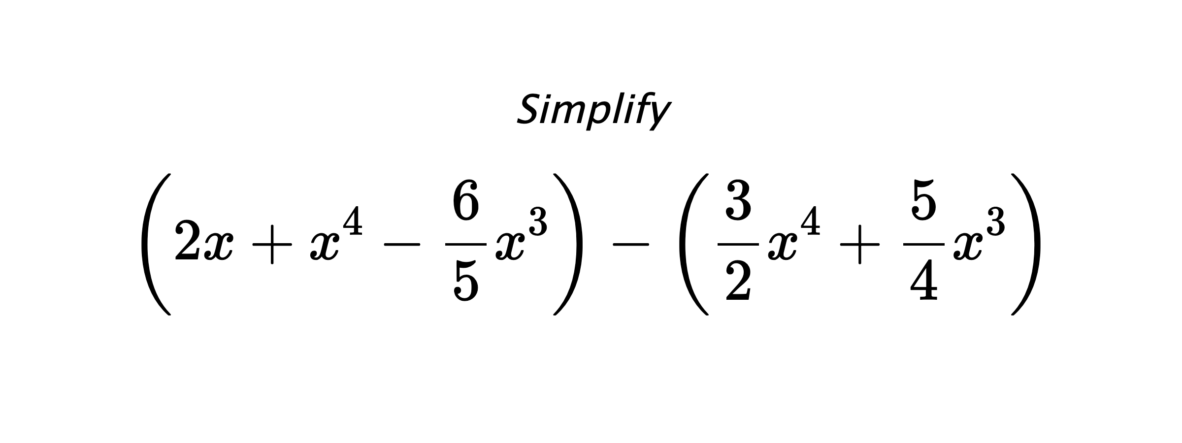 Simplify $$ \left(2x+x^4-\frac{6}{5}x^3\right) - \left(\frac{3}{2}x^4+\frac{5}{4}x^3\right) $$