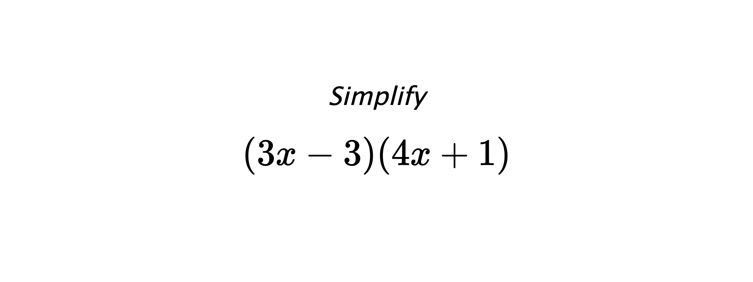 Simplify $$ \left(3x-3) (4x+1\right) $$